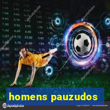 homens pauzudos